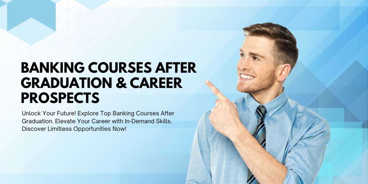 Banking Courses After Graduation & Career Prospects