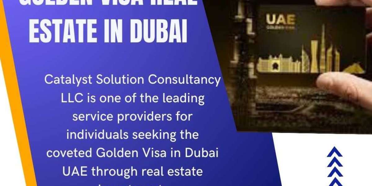 Golden Visa Real Estate in Dubai By Catalyst Solution Consultancy L.L.C